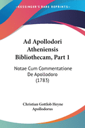 Ad Apollodori Atheniensis Bibliothecam, Part 1: Notae Cum Commentatione de Apollodoro (1783)