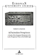 Ad Faciendum Peregrinum: Study of the Liturgical Elements in the Latin Peregrinus Plays in the Middle Ages