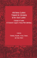 Ad Fontes Lutheri: Toward the Recovery of the Real Luther: Essays in Honor of Kenneth Hagen's Sixty-Fifth Birthday