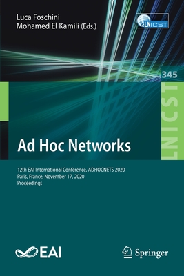 AD Hoc Networks: 12th Eai International Conference, Adhocnets 2020, Paris, France, November 17, 2020, Proceedings - Foschini, Luca (Editor), and El Kamili, Mohamed (Editor)