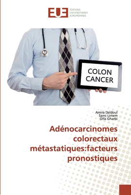 Ad?nocarcinomes colorectaux m?tastatiques: facteurs pronostiques - Daldoul, Amira, and Limem, Sami, and Gharbi, Olfa
