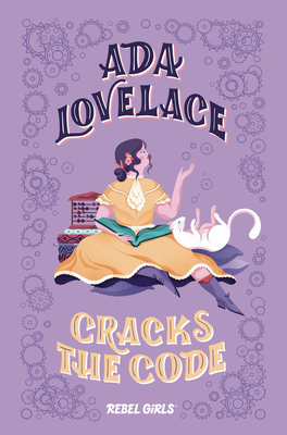 Ada Lovelace Cracks the Code - Rebel Girls, and Purtill, Corinne