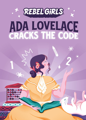 ADA Lovelace Cracks the Code - Rebel Girls, and Purtill, Corinne