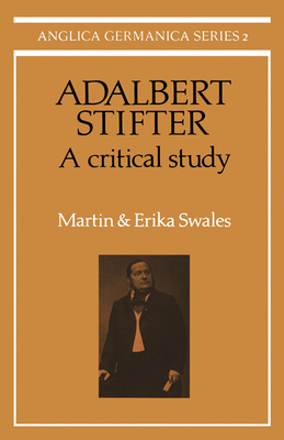 Adalbert Stifter: A Critical Study - Swales, Martin, and Swales, Erika