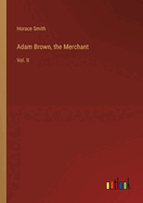 Adam Brown, the Merchant: Vol. II