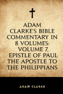 Adam Clarke's Bible Commentary in 8 Volumes: Volume 7, Epistle of Paul the Apostle to the Ephesians