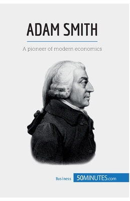 Adam Smith: A pioneer of modern economics - 50minutes