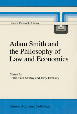 Adam Smith and the Philosophy of Law and Economics - Malloy, R P (Editor), and Evensky, J (Editor)