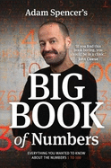 Adam Spencer's Big Book of Numbers: Everything you wanted to know about the numbers 1 to 100