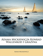 Adama Mickiewicza Konrad Wallenrod I Grazyna