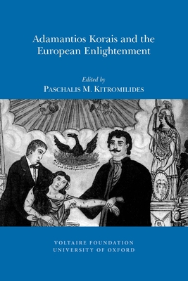 Adamantios Korais and the European Enlightenment - Kitromilides, Paschalis M. (Editor)