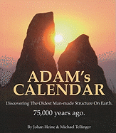 Adam's Calendar: Discovering the Oldest Man-made Structure on Earth. 75,000 Years Ago