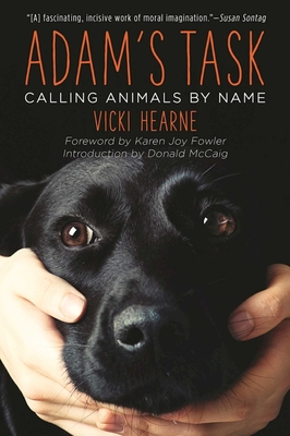 Adam's Task: Calling Animals by Name - Hearne, Vicki, Ms., and McCaig, Donald (Introduction by), and Fowler, Karen Joy (Foreword by)