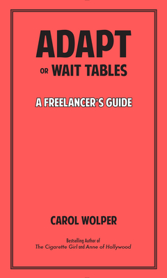 Adapt or Wait Tables: A Freelancer's Guide - Wolper, Carol
