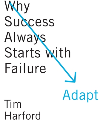Adapt: Why Success Always Starts with Failure - Harford, Tim, and Keeble, Jonathan (Narrator)