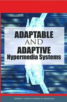 Adaptable and Adaptive Hypermedia Systems - Chen, Sherry y (Editor), and Magoulas, George D