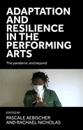Adaptation and Resilience in the Performing Arts: The Pandemic and Beyond