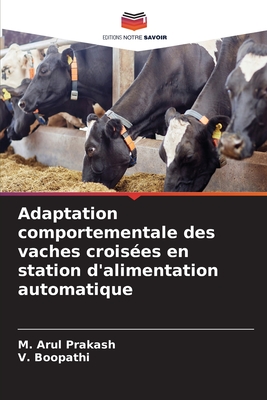 Adaptation comportementale des vaches crois?es en station d'alimentation automatique - Prakash, M Arul, and Boopathi, V