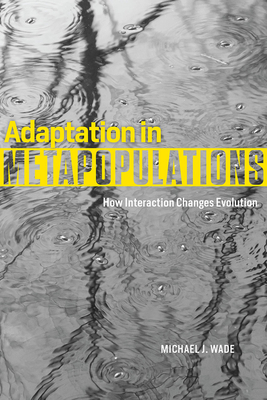 Adaptation in Metapopulations: How Interaction Changes Evolution - Wade, Michael J