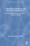 Adaptation Urbanism and Resilient Communities: Transforming Streets to Address Climate Change