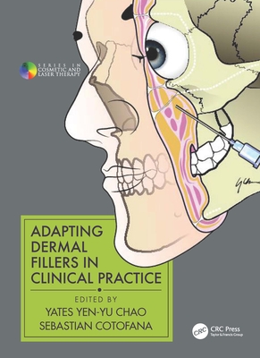 Adapting Dermal Fillers in Clinical Practice - Chao, Yates Yen-Yu (Editor), and Cotofana, Sebastian (Editor)