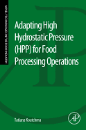 Adapting High Hydrostatic Pressure (Hpp) for Food Processing Operations
