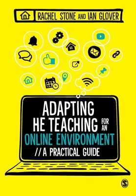 Adapting Higher Education Teaching for an Online Environment: A practical guide - Stone, Rachel, and Glover, Ian