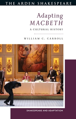 Adapting Macbeth: A Cultural History - Carroll, William C, and Burnett, Mark Thornton (Editor)