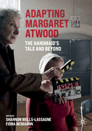 Adapting Margaret Atwood: The Handmaid's Tale and Beyond