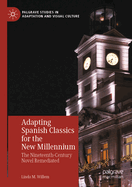 Adapting Spanish Classics for the New Millennium: The Nineteenth-Century Novel Remediated