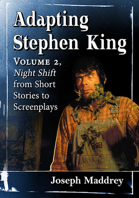 Adapting Stephen King: Volume 2, Night Shift from Short Stories to Screenplays - Maddrey, Joseph