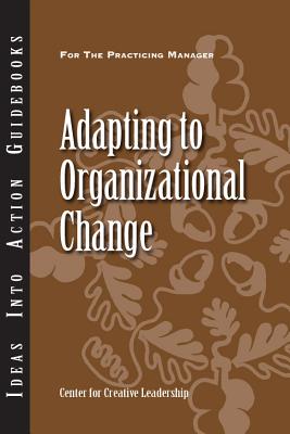 Adapting to Organizational Change - Center for Creative Leadership (CCL)