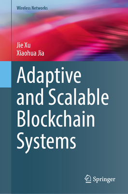 Adaptive and Scalable Blockchain Systems - Xu, Jie, and Jia, Xiaohua