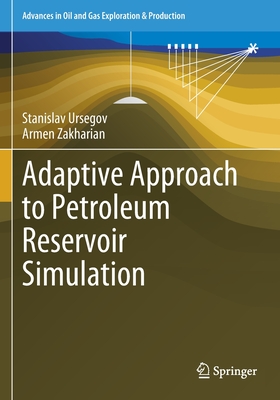 Adaptive Approach to Petroleum Reservoir Simulation - Ursegov, Stanislav, and Zakharian, Armen