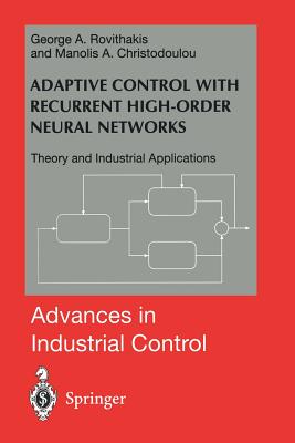 Adaptive Control with Recurrent High-Order Neural Networks: Theory and Industrial Applications - Rovithakis, George A, and Christodoulou, Manolis A