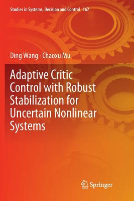 Adaptive Critic Control with Robust Stabilization for Uncertain Nonlinear Systems - Wang, Ding, and Mu, Chaoxu