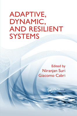 Adaptive, Dynamic, and Resilient Systems - Suri, Niranjan (Editor), and Cabri, Giacomo (Editor)