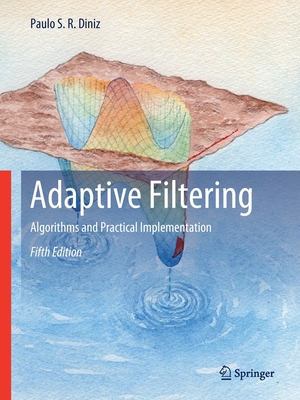 Adaptive Filtering: Algorithms and Practical Implementation - Diniz, Paulo S R