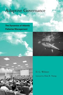 Adaptive Governance: The Dynamics of Atlantic Fisheries Management - Webster, D G, and Young, Oran R, Professor (Foreword by)