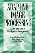 Adaptive Image Processing: Computational Intelligence Perspective