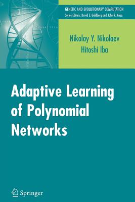 Adaptive Learning of Polynomial Networks: Genetic Programming, Backpropagation and Bayesian Methods - Nikolaev, Nikolay, and Iba, Hitoshi