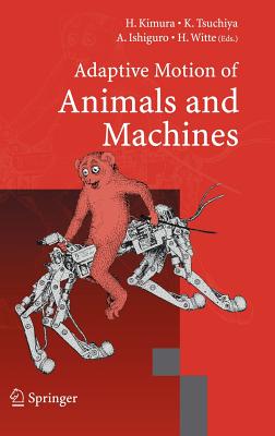 Adaptive Motion of Animals and Machines - Kimura, Hiroshi (Editor), and Tsuchiya, Kazuo (Editor), and Ishiguro, Akio (Editor)