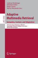 Adaptive Multimedia Retrieval: Semantics, Context, and Adaptation: 10th International Workshop, Amr 2012, Copenhagen, Denmark, October 24-25, 2012, Revised Selected Papers