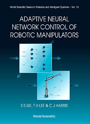 Adaptive Neural Network Control... (V19) - Ge, Sam Shuzhi, and Harris, Christopher J, and Lee, Tong Heng