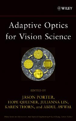 Adaptive Optics for Vision Science: Principles, Practices, Design, and Applications - Porter, Jason (Editor), and Queener, Hope (Editor), and Lin, Julianna (Editor)