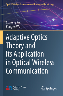Adaptive Optics Theory and Its Application in Optical Wireless Communication - Ke, Xizheng, and Wu, Pengfei
