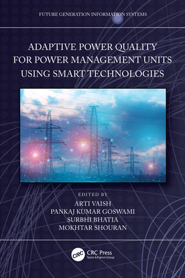 Adaptive Power Quality for Power Management Units using Smart Technologies - Vaish, Arti (Editor), and Kumar Goswami, Pankaj (Editor), and Bhatia, Surbhi (Editor)