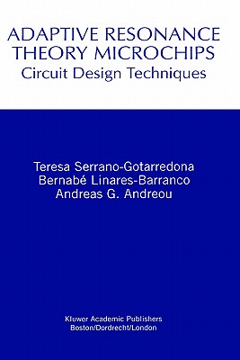 Adaptive Resonance Theory Microchips: Circuit Design Techniques - Serrano-Gotarredona, Teresa, and Linares-Barranco, Bernab, and Andreou, Andreas G