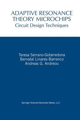 Adaptive Resonance Theory Microchips: Circuit Design Techniques - Serrano-Gotarredona, Teresa, and Linares-Barranco, Bernab, and Andreou, Andreas G