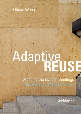 Adaptive Reuse: Extending the Lives of Buildings - Wong, Liliane